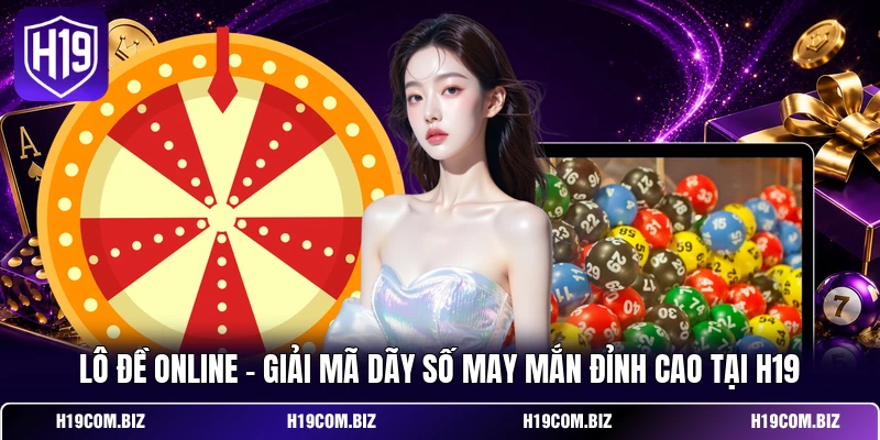 Lô Đề Online - Giải Mã Dãy Số May Mắn Đỉnh Cao Tại H19 1 Lô Đề Online