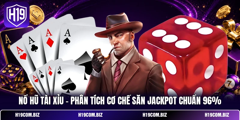 Nổ Hũ Tài Xỉu - Phân Tích Cơ Chế Săn Jackpot Chuẩn 96% 1 Nổ Hũ Tài Xỉu