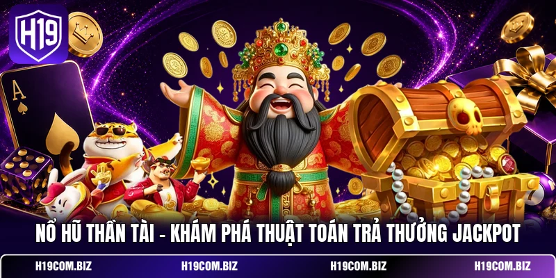 Nổ Hũ Thần Tài - Khám Phá Thuật Toán Trả Thưởng Jackpot 1 Nổ Hũ Thần Tài